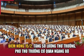 Điểm nóng 15/2: Tăng số lượng Thứ trưởng, phó thủ trưởng cơ quan ngang Bộ