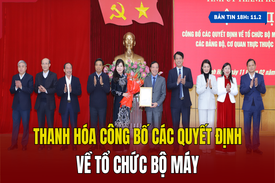 [Bản tin 18h] Thanh Hóa công bố các quyết định về tổ chức bộ máy