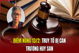 Điểm nóng 13/2: Truy tố bị can Trương Huy San