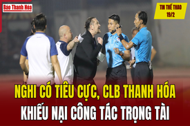 Tin thể thao 19/2: Nghi có tiêu cực, CLB Thanh Hóa khiếu nại công tác trọng tài trận đấu với TP.HCM