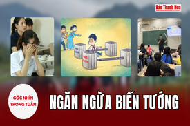 [Góc nhìn]: Ngăn ngừa biến tướng