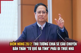 Điểm nóng 28/2: Thủ tướng chia sẻ câu chuyện bản thân “từ quê ra tỉnh” phải đi thuê nhà