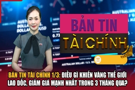 Bản tin Tài chính 1/3: Điều gì khiến vàng thế giới lao dốc, giảm giá mạnh nhất trong 3 tháng qua?