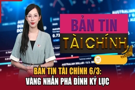 Bản tin Tài chính 6/3: Vàng nhẫn phá đỉnh kỷ lục