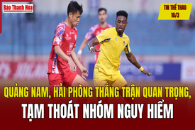 Tin thể thao 10/3: Quảng Nam, Hải Phòng thắng trận quan trọng, tạm thoát nhóm nguy hiểm