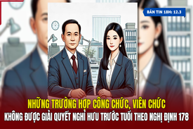 [Bản tin 18h] Những trường không được giải quyết nghỉ hưu trước tuổi theo Nghị định 178