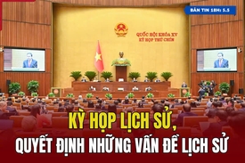 [Bản tin 18h] Kỳ họp lịch sử, quyết định những vấn đề lịch sử