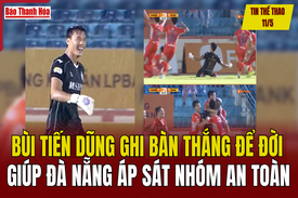 Tin thể thao 11/5: Bùi Tiến Dũng ghi bàn thắng để đời giúp Đà Nẵng áp sát nhóm an toàn