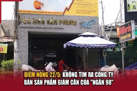 Điểm nóng 22/5: Không tìm ra công ty bán sản phẩm giảm cân của “Ngân 98”