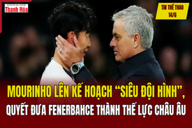 Tin thể thao 14/6: Mourinho lên kế hoạch “siêu đội hình”, quyết đưa Fenerbahce thành thế lực châu Âu