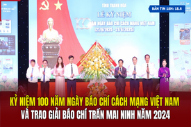 [Bản tin 18h] Kỷ niệm 100 năm Ngày Báo chí cách mạng Việt Nam và trao Giải báo chí Trần Mai Ninh năm 2024