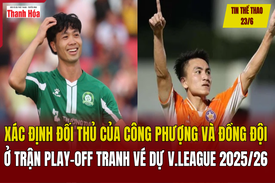 Tin thể thao 23/6: Xác định đối thủ của Công Phượng và đồng đội ở trận play-off tranh vé dự V.League 2025/2026
