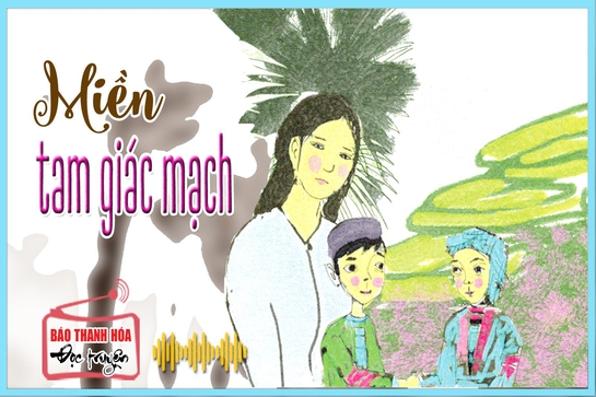 [Radio] - Truyện ngắn: Miền tam giác mạch