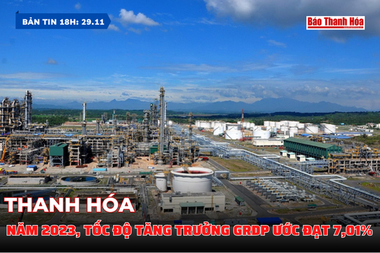 Bản tin 18 giờ ngày 29/11: Thanh Hóa: Năm 2023, tốc độ tăng trưởng GRDP ước đạt 7,01%