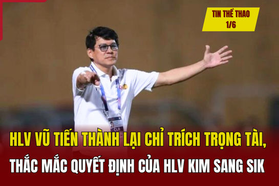 Tin thể thao 1/6: HLV Vũ Tiến Thành lại chỉ trích trọng tài, thắc mắc quyết định của HLV Kim Sang Sik; Jose Mourinho bất ngờ đồng ý dẫn dắt đội bóng mới