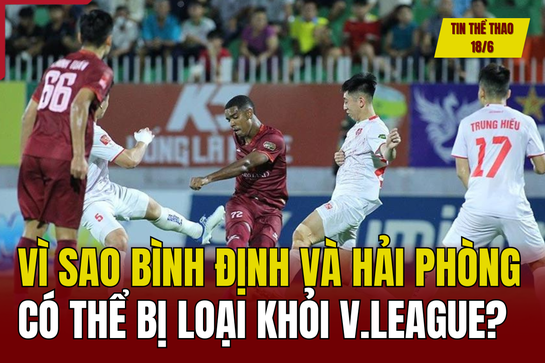 Tin thể thao 18/6: Vì sao Bình Định và Hải Phòng có thể bị loại khỏi V.League? Romania đạt thành tích 24 năm mới lặp lại