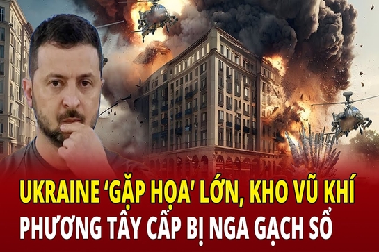 Ukraine “gặp họa” lớn, kho vũ khí do phương Tây cấp bị Nga gạch sổ 