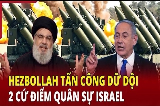 Điểm nóng chiến sự: Hezbollah tấn công dữ dội 2 cứ điểm quân sự Israel 