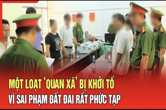 Điểm nóng 24/7: Một loạt ‘Quan xã’ bị khởi tố vì sai phạm đất đai rất phức tạp