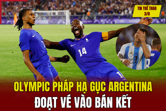 Tin thể thao 3/8: Olympic Pháp hạ gục Argentina đoạt vé vào bán kết; Việt Nam có bản quyền Cúp C1 châu Âu trong 3 mùa giải tới