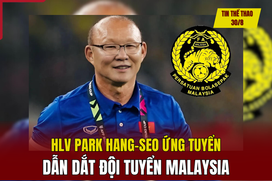 Tin thể thao 30/8: HLV Park Hang-seo ứng tuyển dẫn dắt đội tuyển Malaysia