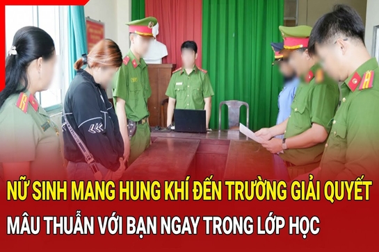 Điểm nóng 9/10: Nữ sinh mang hung khí đến trường giải quyết mâu thuẫn với bạn