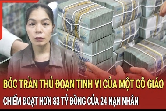 Điểm nóng sáng 7/10: Bóc trần thủ đoạn tinh vi của một cô giáo chiếm đoạt hơn 83 tỷ đồng của 24 nạn nhân