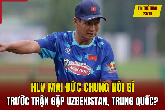 Tin thể thao 23/10: HLV Mai Đức Chung nói gì trước trận gặp Uzbekistan, Trung Quốc?