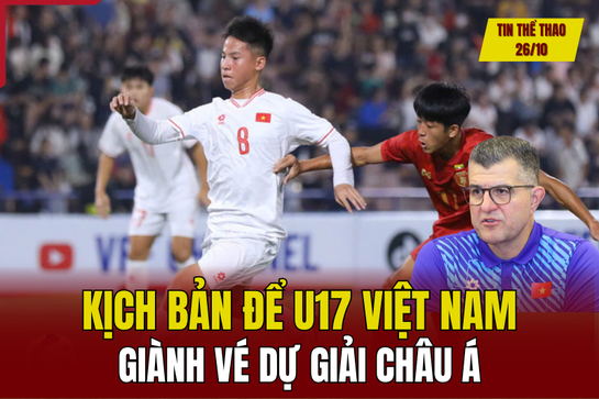 Tin thể thao 26/10: Kịch bản để U17 Việt Nam giành vé dự giải châu Á