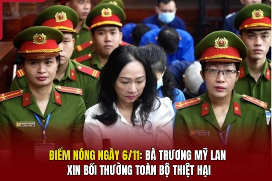 Điểm nóng ngày 6/11: Bà Trương Mỹ Lan xin bồi thường toàn bộ thiệt hại