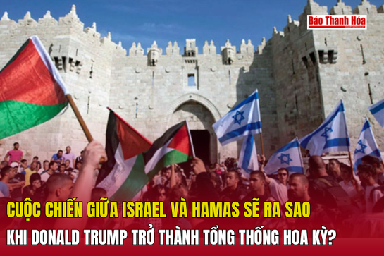 Cuộc chiến giữa Israel và Hamas sẽ ra sao khi Donald Trump trở thành tổng thống Hoa Kỳ?