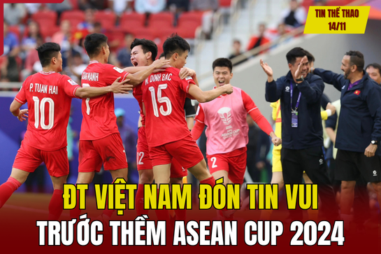 Tin thể thao 14/11: ĐT Việt Nam đón tin vui trước thềm ASEAN Cup 2024