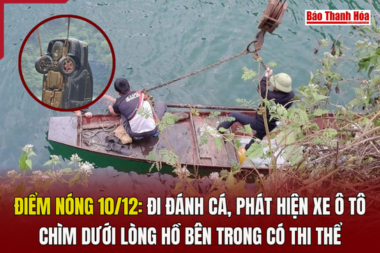 Điểm nóng 10/12: Đi đánh cá, phát hiện xe ô tô chìm dưới lòng hồ bên trong có thi thể