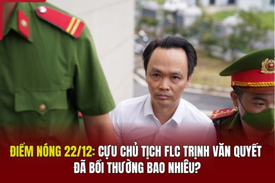 Điểm nóng 22/12: Cựu Chủ tịch FLC Trịnh Văn Quyết đã bồi thường bao nhiêu?