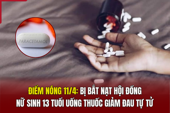 Điểm nóng 11/4: Bị bắt nạt hội đồng, nữ sinh 13 tuổi uống thuốc giảm đau tự tử