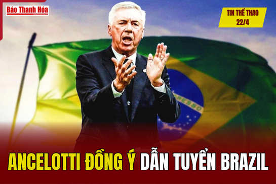 Tin thể thao 22/4: Ancelotti đồng ý dẫn tuyển Brazil