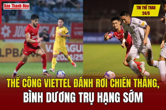 Tin thể thao 24/5: Thể Công Viettel đánh rơi chiến thắng, Bình Dương trụ hạng sớm