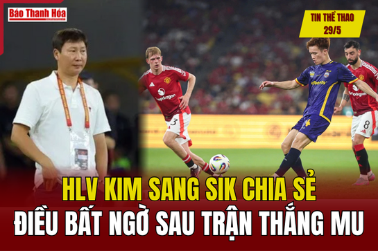 Tin thể thao 29/5: HLV Kim Sang Sik chia sẻ điều bất ngờ sau trận thắng MU