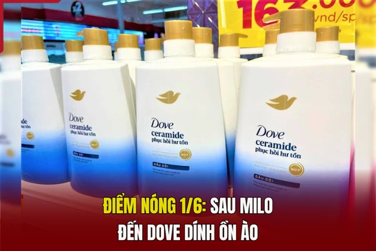 Điểm nóng 1/6: Sau Milo đến Dove dính ồn ào