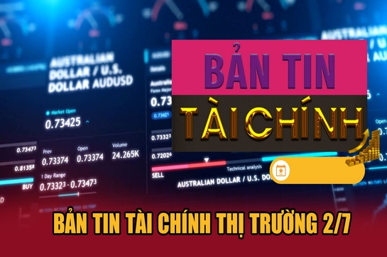 Bản tin Tài chính thị trường ngày 2/7/2025