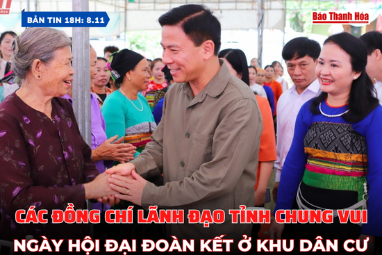 Bản tin 18h ngày 8/11:  Các đồng chí lãnh đạo tỉnh chung vui Ngày hội đại đoàn kết ở khu dân cư