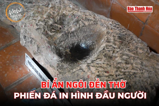[WOW! Thanh Hóa] Thành Nhà Hồ - Bí ẩn ngôi đền thờ phiến đá in hình đầu người
