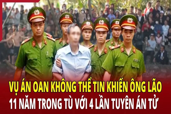 Vụ án oan khiến ông lão 11 năm trong tù với 4 lần tuyên án tử