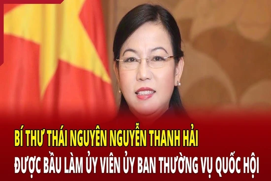 Bí thư Thái Nguyên được bầu làm Ủy viên Ủy ban Thường vụ Quốc hội