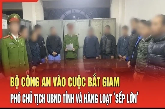 Điểm nóng 8/8: Bộ Công an vào cuộc bắt giam Phó Chủ tịch UBND tỉnh và hàng loạt ‘sếp lớn’