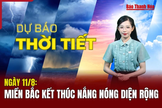 Dự  báo thời tiết ngày 11/8: Miền Bắc kết thúc nắng nóng diện rộng