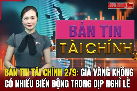 Bản tin Tài chính ngày 2/9: Giá vàng không có nhiều biến động trong dịp nghỉ lễ