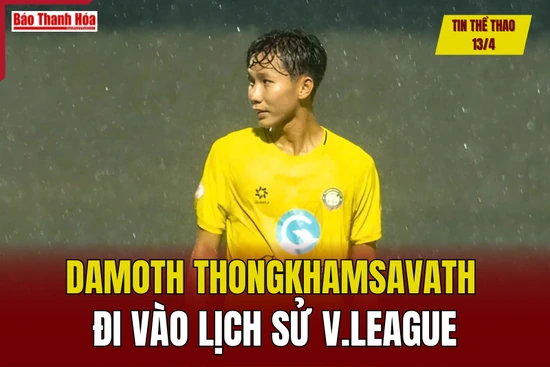 Tin thể thao 13/4: Damoth Thongkhamsavath đi vào lịch sử V.League