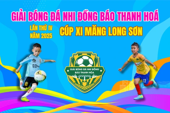 Giải bóng đá Nhi đồng Báo Thanh Hoá lần thứ IV - Cúp Xi măng Long Sơn: Chắp cánh ước mơ, khơi dậy niềm đam mê