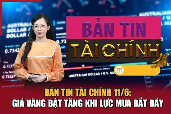Bản tin Tài chính 11/6: Giá vàng bật tăng khi lực mua bắt đáy